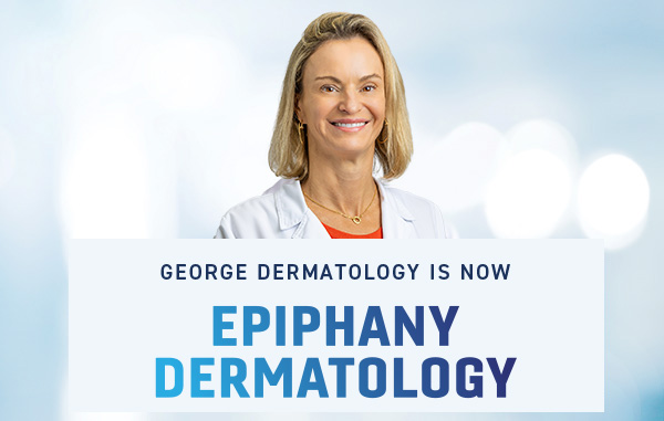 George Dermatology is now Epiphany Dermatology